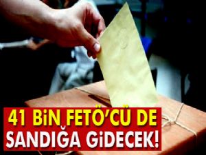 41 bin FETÖ'cü de sandığa gidecek!