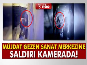 Müjdat Gezen Sanat Merkezine düzenlenen saldırı kamerada