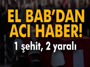 Suriye'den acı haber: 1 şehit, 2 yaralı