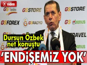 Dursun Özbek: İbra edilmemek gibi bir endişemiz yok