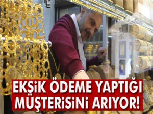 Kuyumcu, eksik ödeme yaptığı müşterisini arıyor