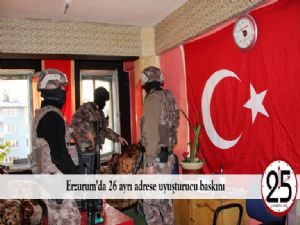   Erzurum'da 26 ayrı adrese uyuşturucu baskını 
