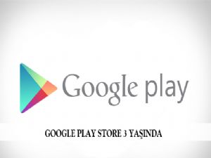 GOOGLE PLAY STORE 3 YAŞINDA