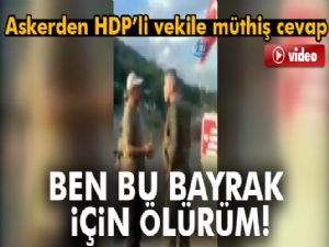 Askerden, HDP'li vekile, 'Ben senin için değil, bu bayrak için ölürüm