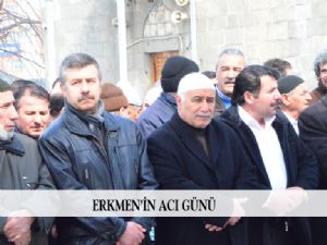 ERKMEN'İN ACI GÜNÜ