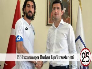   BB Erzurumspor Burhan Eşer'i transfer etti