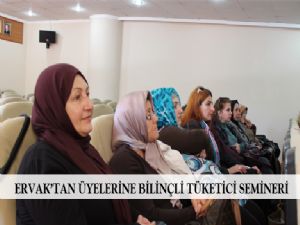  ERVAK'TAN ÜYELERİNE BİLİNÇLİ TÜKETİCİ SEMİNERİ