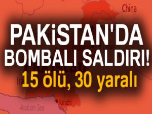 Pakistan'da bombalı saldırı: 15 ölü, 30 yaralı