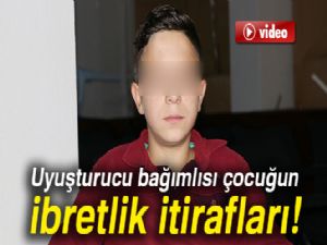 Uyuşturucu bağımlısı çocuğun ibretlik itirafları