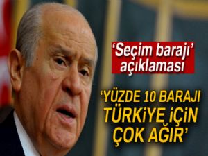 Bahçeli: 'Yüzde 10 barajı Türkiye için çok ağır'