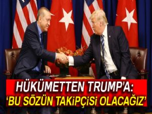 Hükümetten Trump'a: Bu sözün takipçisi olacağız