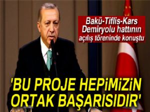 Cumhurbaşkanı Erdoğan: 'Kararlılığımızın ve vizyonumuzun eseri olan bu proje hepimizin ortak başarısıdır'