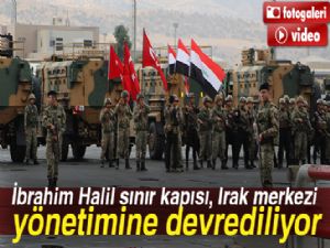 Son dakika haberleri! İbrahim Halil sınır kapısı, Irak merkezi yönetimine devrediliyor