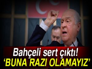 Devlet Bahçeli sert çıktı: Buna razı olamayız