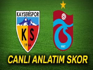 Canlı izle anlatım: Kayserispor-Trabzonspor |Trabzon maçı kaç kaç canlı skor