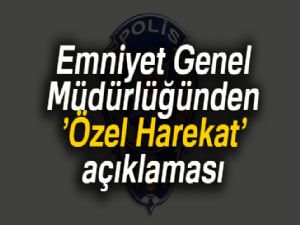 Emniyet Genel Müdürlüğü'nden 'Özel Harekat' açıklaması