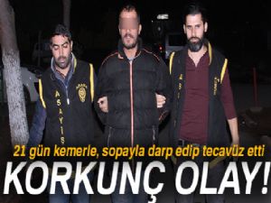 Genç kızı 21 gün kemerle, sopayla darp edip tecavüz etti