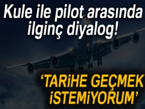 Kuleden Pilota: 'Herhangi bir şekilde tarihe geçmek istemiyorum' 