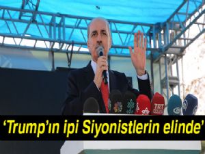 Numan Kurtulmuş: 'Trump'ın ipi Siyonistlerin elinde'