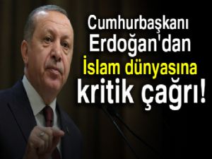 Cumhurbaşkanı Erdoğan'dan İslam dünyasına kritik mesajlar