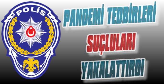 Pandemi Tedbirleri Suçluları Yakalattırdı